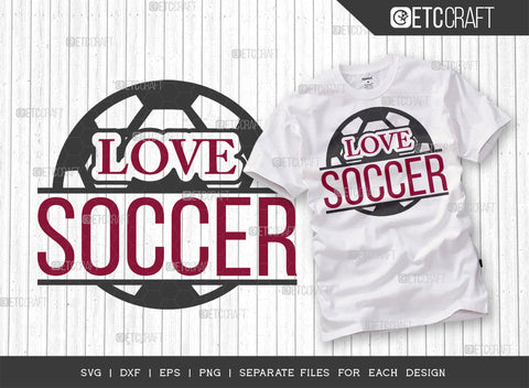 Love Soccer SVG Bundle, Soccer Ball Svg, Sports Svg, Ball Svg, Soccer Tshirt Design, Soccer Quotes, ETC T00234 SVG ETC Craft 