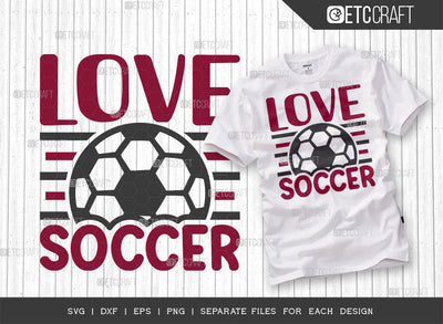 Love Soccer SVG Cut File, Soccer Ball Svg, Sports Svg, Ball Svg, Soccer Tshirt Design, Soccer Quotes, ETC T00234 SVG ETC Craft 