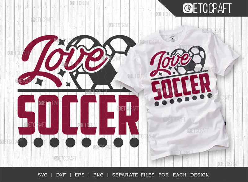 Love Soccer SVG Cut File, Soccer Ball Svg, Sports Svg, Ball Svg, Soccer Tshirt Design, Soccer Quotes, ETC T00234 SVG ETC Craft 