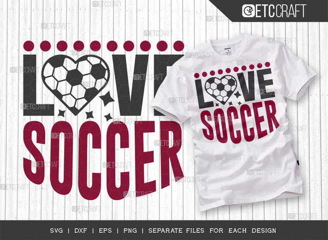 Love Soccer SVG Cut File, Soccer Ball Svg, Sports Svg, Ball Svg, Soccer Tshirt Design, Soccer Quotes, ETC T00234 SVG ETC Craft 