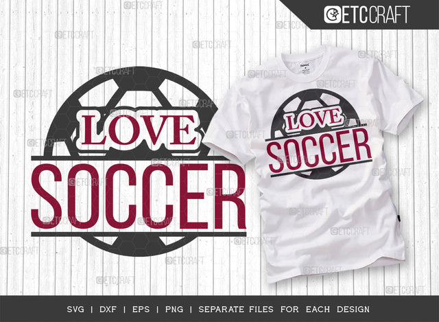 Love Soccer SVG Cut File, Soccer Ball Svg, Sports Svg, Ball Svg, Soccer Tshirt Design, Soccer Quotes, ETC T00234 SVG ETC Craft 