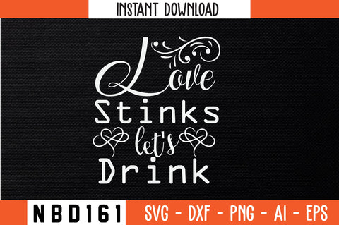 love stinks let's drink Svg Design SVG Nbd161 