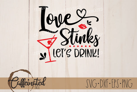 Love Stinks Let's Drink SVG SVG Caffeinated SVGs 