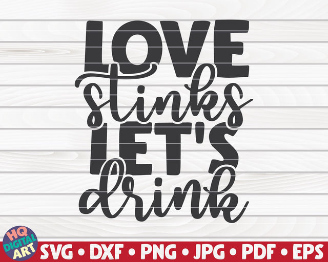 Love stinks, let's drink SVG | Valentine's Day quote SVG HQDigitalArt 