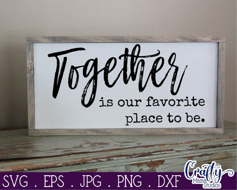 Love Svg - Together Is Our Favorite Place To Be SVG Crafty Mama Studios 