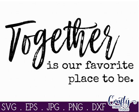 Love Svg - Together Is Our Favorite Place To Be SVG Crafty Mama Studios 