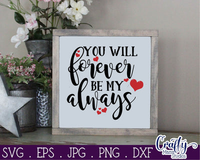 Love Svg - You Will Forever Be My Always SVG Crafty Mama Studios 