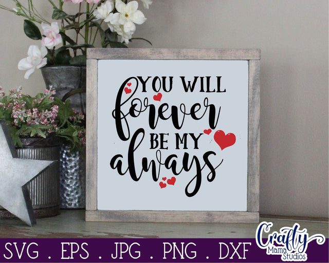 Love Svg - You Will Forever Be My Always SVG Crafty Mama Studios 