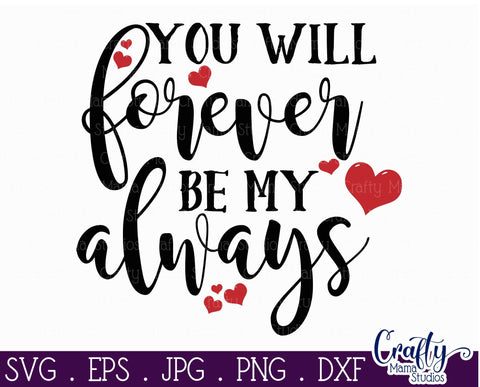 Love Svg - You Will Forever Be My Always SVG Crafty Mama Studios 