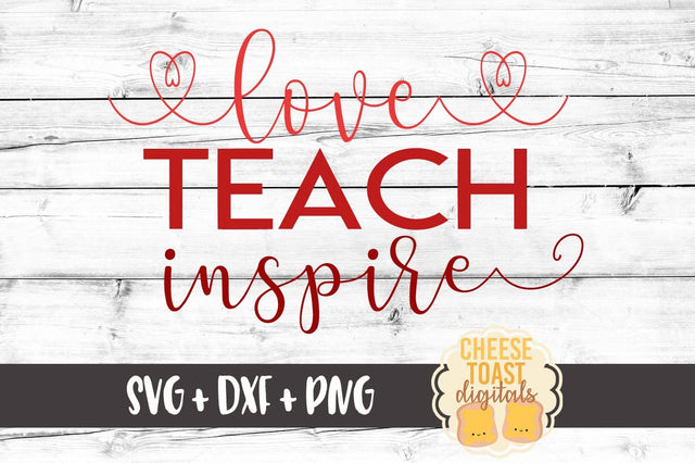 Love Teach Inspire SVG Cheese Toast Digitals 