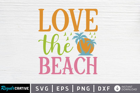 Love the beach SVG SVG Regulrcrative 