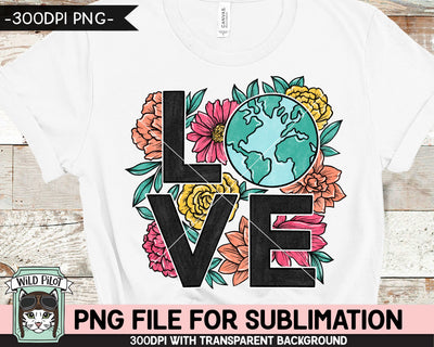 Love the Earth SUBLIMATION design, Flower Earth Sublimation, Floral Earth PNG, Earth Day sublimation png, Mother Nature, Save the Earth png Sublimation Wild Pilot 
