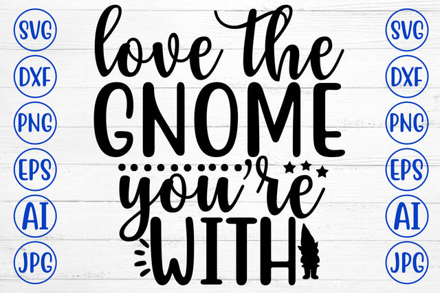Love The Gnome You Are With SVG Cut File SVG Syaman 