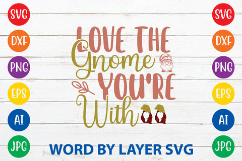 Love The Gnome You're With, Gnome SVG Cut File SVG Rafiqul20606 