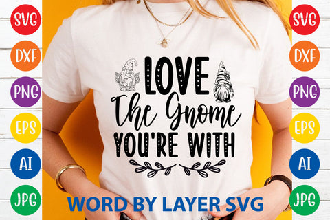 Love The Gnome You're With, Gnome SVG Cut File SVG Rafiqul20606 