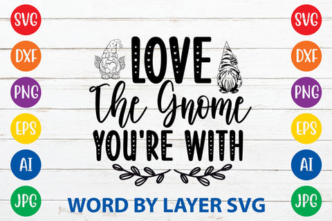 Love The Gnome You're With, Gnome SVG Cut File SVG Rafiqul20606 