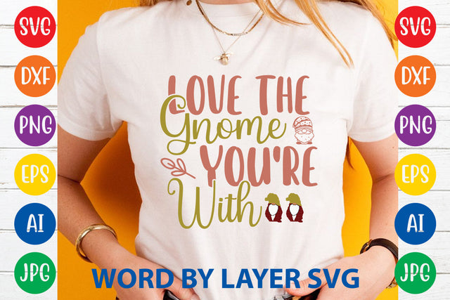 Love The Gnome You're With, Gnome SVG Cut File SVG Rafiqul20606 