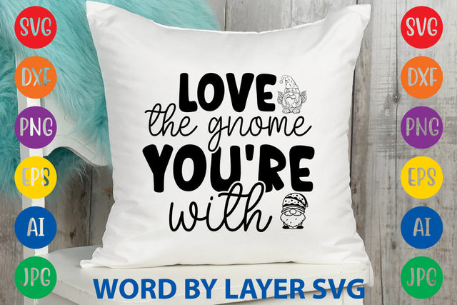 Love The Gnome You're With, Gnome svg cut file SVG Rafiqul20606 
