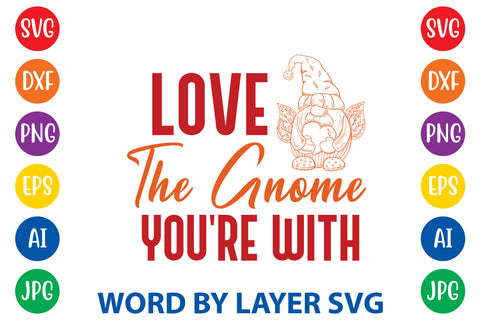 Love The Gnome You're With, Gnome SVG SVG Rafiqul20606 