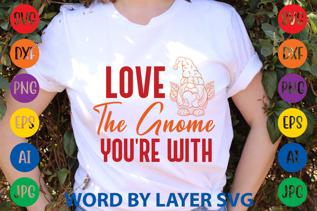 Love The Gnome You're With, Gnome SVG SVG Rafiqul20606 