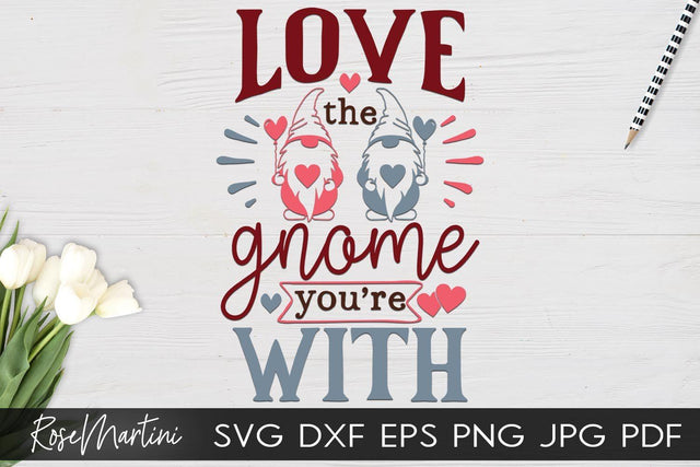 Love The Gnome You're With SVG file for cutting machines Cricut Silhouette SVG PNG Valentine's Day Gnome SVG SVG RoseMartiniDesigns 
