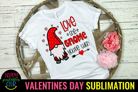 Love the Gnome You're With Valentines Day Sublimation- Gnome Valentines Day Sublimation Happy Printables Club 