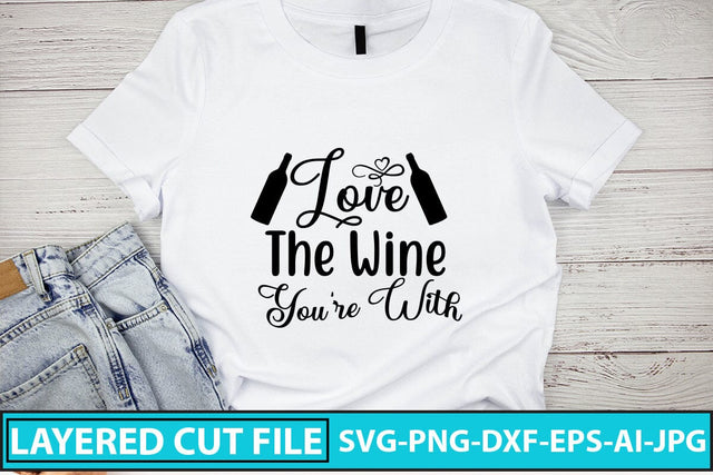 Love The Wine You're With SVG Cut File SVG Syaman 
