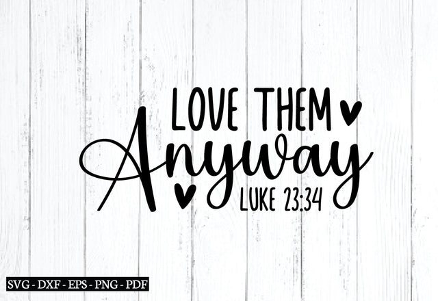 love them anyway luke 23:34 svg SVG designstore 