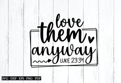 love them anyway luke 23:34 svg SVG designstore 