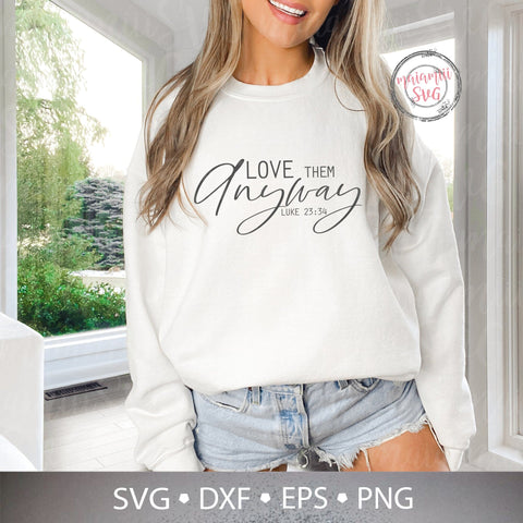 Love Them Anyway Svg, Christian Quote Svg, Kindness Svg, Bible Quote Svg, Scripture Svg, Luke 23 34 Svg, Cricut, Silhouette SVG MaiamiiiSVG 