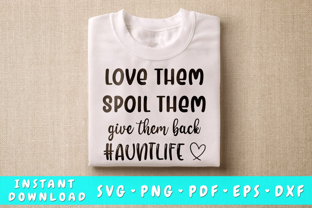 Love Them Spoil Them Give Them Back Aunt Life SVG SVG HappyDesignStudio 