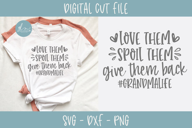 Love Them Spoil Them Give Them Back #GrandmaLife SVG Grace Lynn Designs 