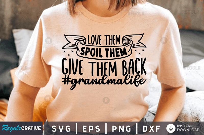 Love them spoil them give them back #grandmalife SVG SVG Regulrcrative 