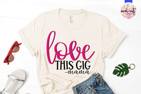 Love this gig mama – Mother SVG EPS DXF PNG Cutting Files SVG CoralCutsSVG 