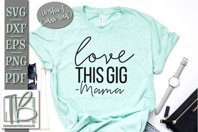 Love This Gig, Mama SVG File, Mom SVG Cut file SVG TB Designs 