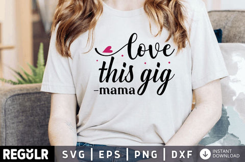 Love this gig mama SVG SVG Regulrcrative 