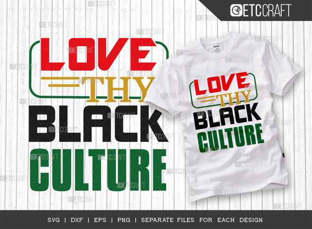 Love Thy Black Culture SVG Cut File, Black Woman Svg, Black Queen Svg, Afro Lady Svg, Black History Svg, African American Svg, Afro Man, Afro Quote, ETC T00345 SVG ETC Craft 