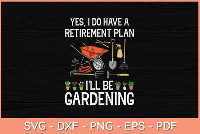 Love to Garden Retirement Plan Gardening Gardener Svg Design SVG artprintfile 