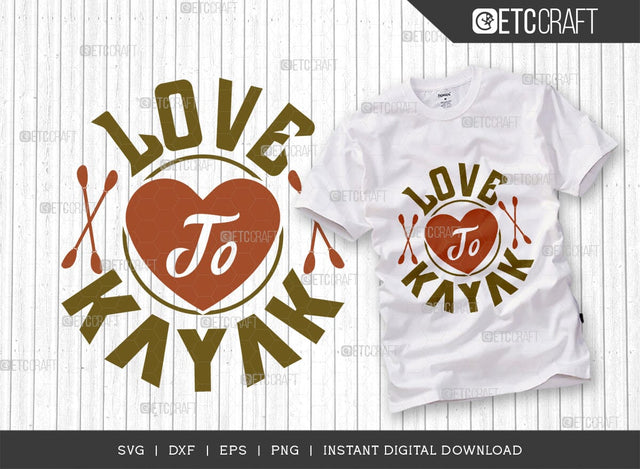 Love To Kayak SVG Cut File, Kayak Svg, Kayak Life Svg, Canoe Svg, Kayak Saying Svg, Lake Quotes, ETC T00583 SVG ETC Craft 