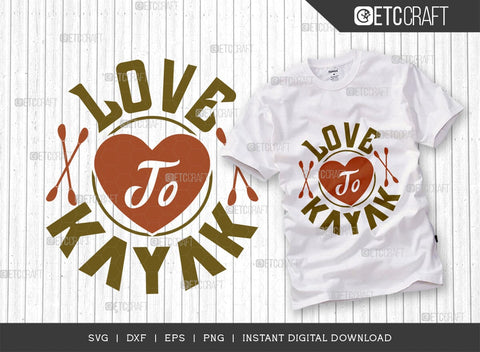 Love To Kayak SVG Cut File, Kayak Svg, Kayak Life Svg, Canoe Svg, Kayak Saying Svg, Lake Quotes, ETC T00583 SVG ETC Craft 