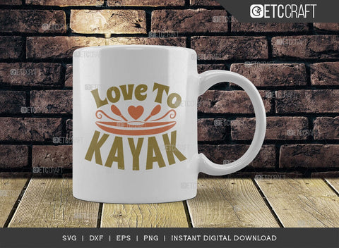 Love To Kayak SVG Cut File, Kayak Svg, Kayak Life Svg, Canoe Svg, Kayak Saying Svg, Lake Quotes, ETC T00583 SVG ETC Craft 