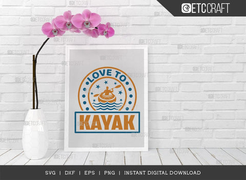 Love To Kayak SVG Cut File, Kayak Svg, Kayak Life Svg, Canoe Svg, Kayak Saying Svg, Lake Quotes, TG 00957 SVG ETC Craft 