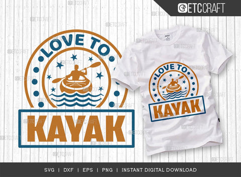 Love To Kayak SVG Cut File, Kayak Svg, Kayak Life Svg, Canoe Svg, Kayak Saying Svg, Lake Quotes, TG 00957 SVG ETC Craft 