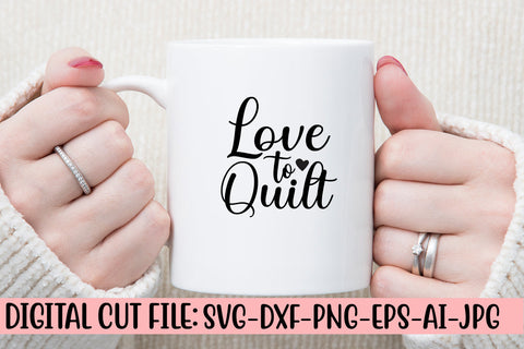 Love To Quilt SVG Cut File SVG Syaman 