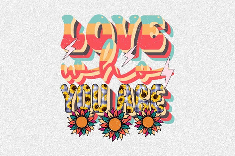 Love Who You Are Sublimation SVGArt 