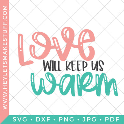 Love Will Keep Us Warm SVG Hey Let's Make Stuff 