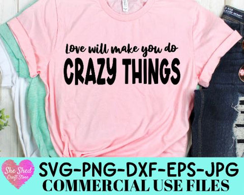 Love Will Make You Do Crazy Things Cut File - Funny Quote SVG SVG She Shed Craft Store 