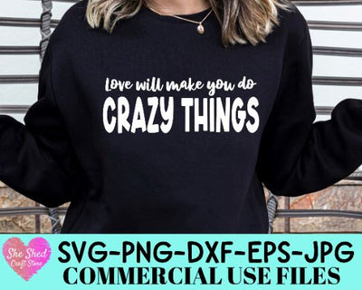 Love Will Make You Do Crazy Things Cut File - Funny Quote SVG SVG She Shed Craft Store 