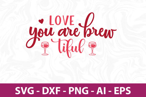 Love you are brew-tiful svg SVG nirmal108roy 