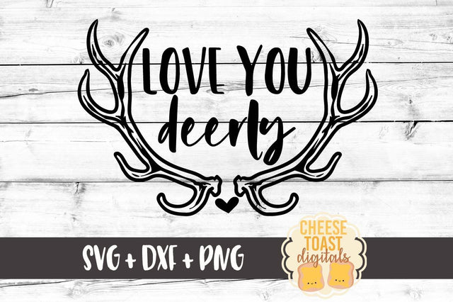 Love You Deerly SVG Cheese Toast Digitals 